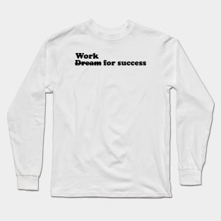 Work for success - black text Long Sleeve T-Shirt